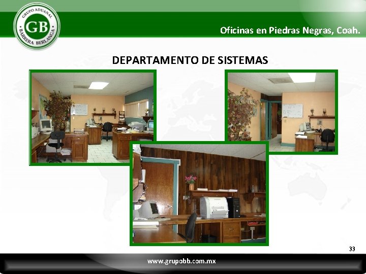 Oficinas en Piedras Negras, Coah. DEPARTAMENTO DE SISTEMAS 33 www. grupobb. com. mx 