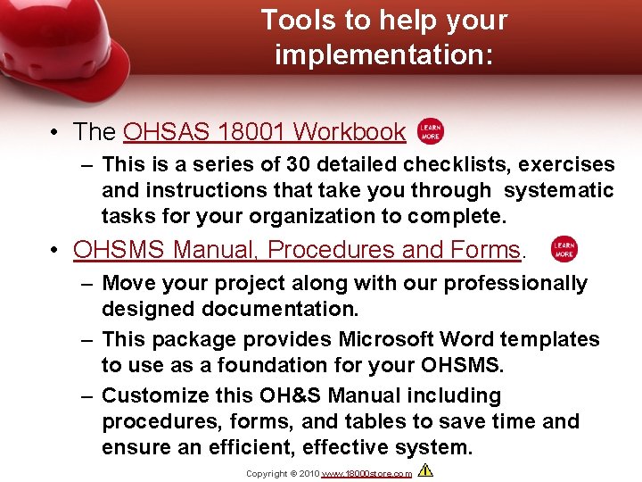 Tools to help your implementation: • The OHSAS 18001 Workbook – This is a