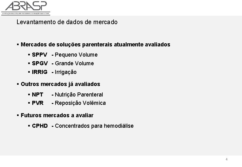 Levantamento de dados de mercado § Mercados de soluções parenterais atualmente avaliados § SPPV