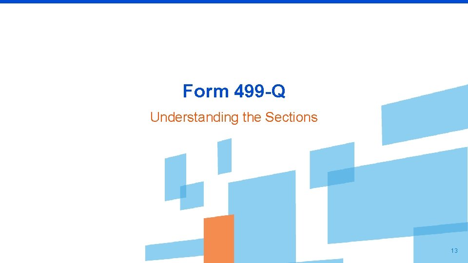 Form 499 -Q Understanding the Sections 13 
