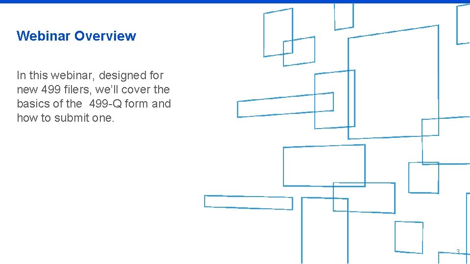 Webinar Overview In this webinar, designed for new 499 filers, we’ll cover the basics