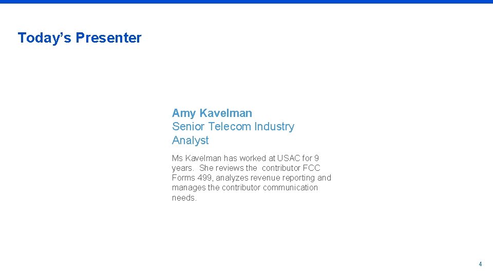 Today’s Presenter Amy Kavelman Senior Telecom Industry Analyst Ms Kavelman has worked at USAC