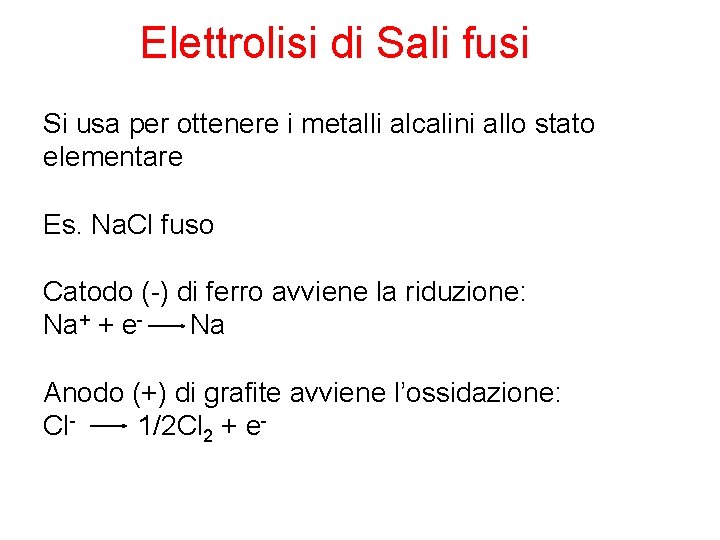 Elettrolisi di Sali fusi Si usa per ottenere i metalli alcalini allo stato elementare