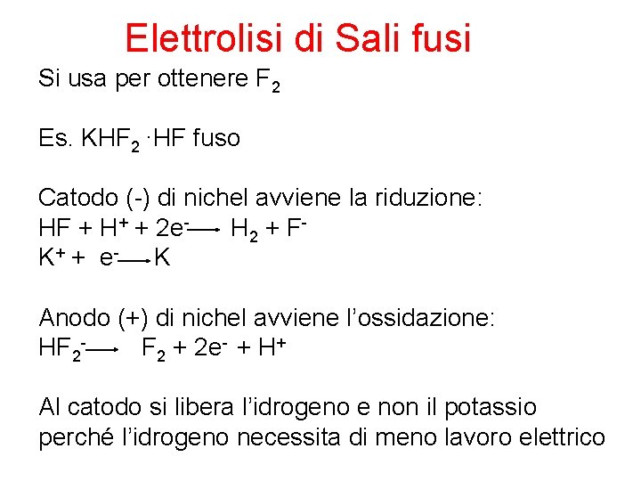 Elettrolisi di Sali fusi Si usa per ottenere F 2 Es. KHF 2 ·HF