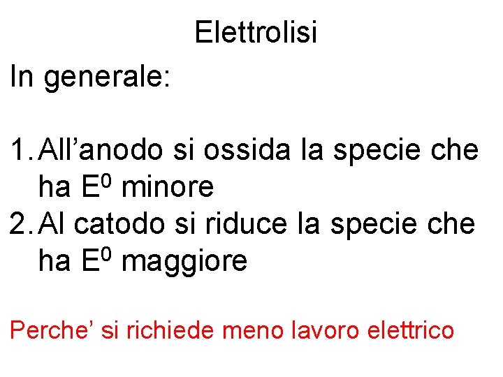 Elettrolisi In generale: 1. All’anodo si ossida la specie che ha E 0 minore