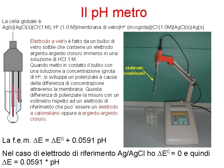 Il p. H metro La cella globale è: Ag(s)|Ag. Cl(s)|Cl-(1 M), H+ (1. 0