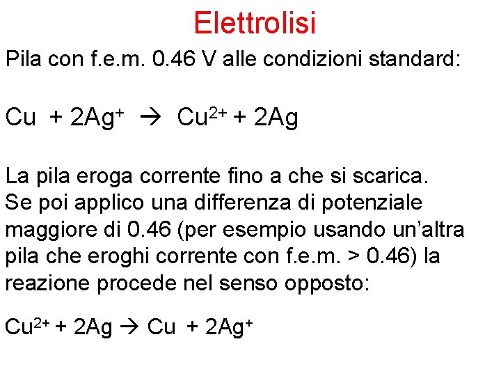 Elettrolisi Pila con f. e. m. 0. 46 V alle condizioni standard: Cu +