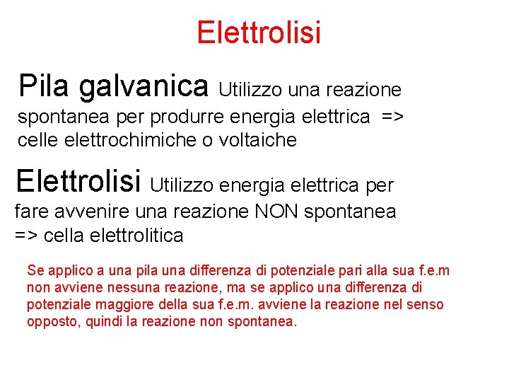 Elettrolisi Pila galvanica Utilizzo una reazione spontanea per produrre energia elettrica => celle elettrochimiche