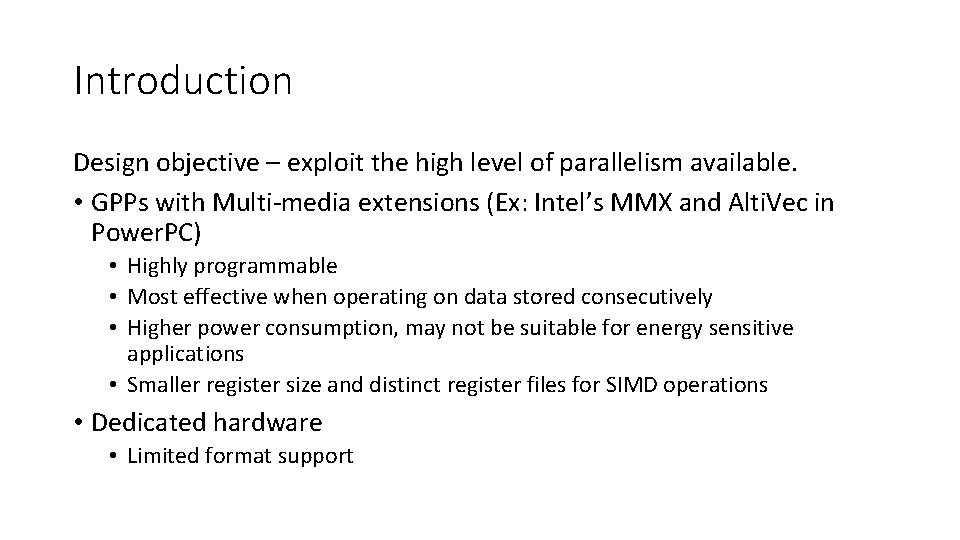 Introduction Design objective – exploit the high level of parallelism available. • GPPs with