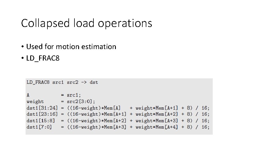 Collapsed load operations • Used for motion estimation • LD_FRAC 8 