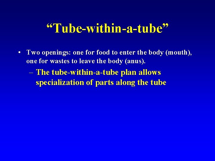 “Tube-within-a-tube” • Two openings: one for food to enter the body (mouth), one for