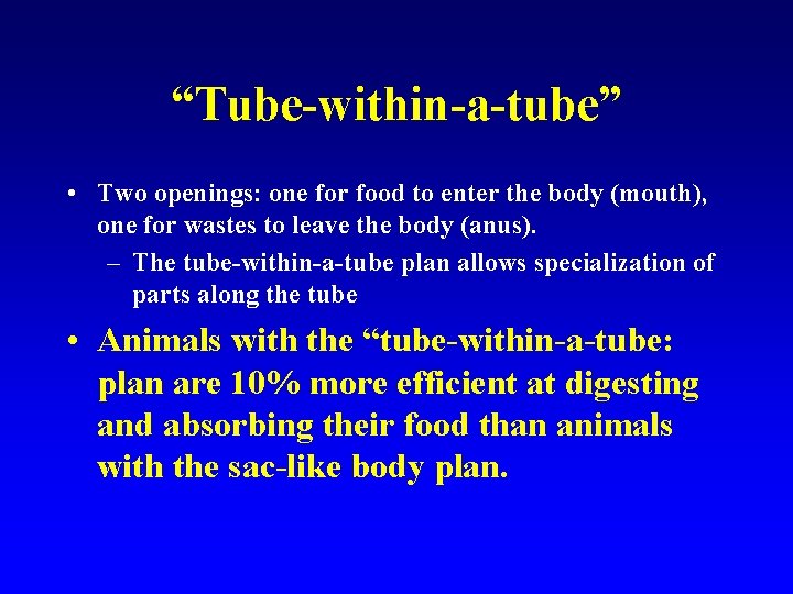 “Tube-within-a-tube” • Two openings: one for food to enter the body (mouth), one for