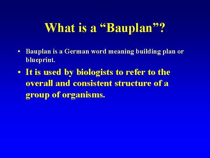 What is a “Bauplan”? • Bauplan is a German word meaning building plan or