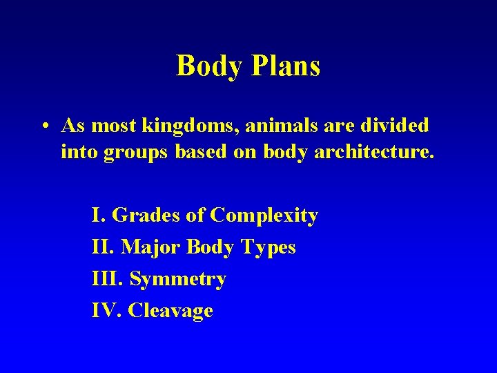 Body Plans • As most kingdoms, animals are divided into groups based on body