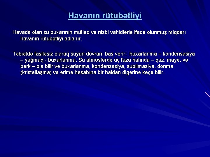 Havanın rütubətliyi Havada olan su buxarının mütləq və nisbi vahidlərlə ifadə olunmuş miqdarı havanın