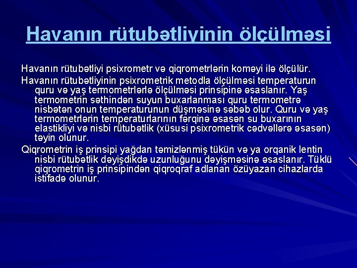 Havanın rütubətliyinin ölçülməsi Havanın rütubətliyi psixrometr və qiqrometrlərin koməyi ilə ölçülür. Havanın rütubətliyinin psixrometrik