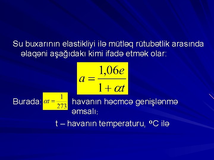 Su buxarının elastikliyi ilə mütləq rütubətlik arasında əlaqəni aşağıdakı kimi ifadə etmək olar: Burada: