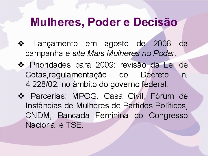 Mulheres, Poder e Decisão v Lançamento em agosto de 2008 da campanha e site