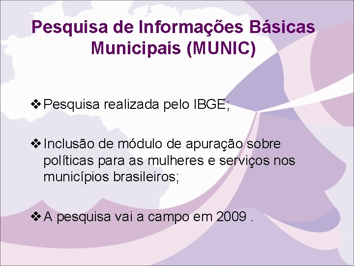 Pesquisa de Informações Básicas Municipais (MUNIC) v Pesquisa realizada pelo IBGE; v Inclusão de