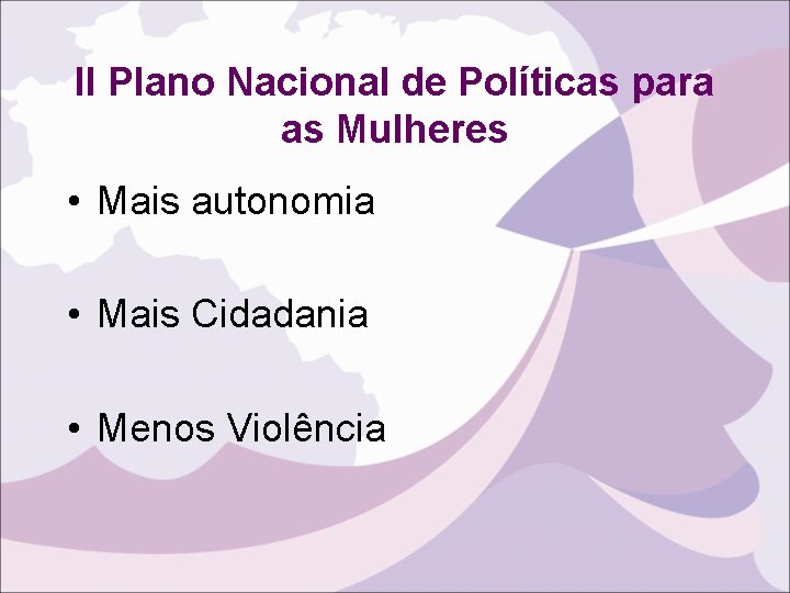 II Plano Nacional de Políticas para as Mulheres • Mais autonomia • Mais Cidadania