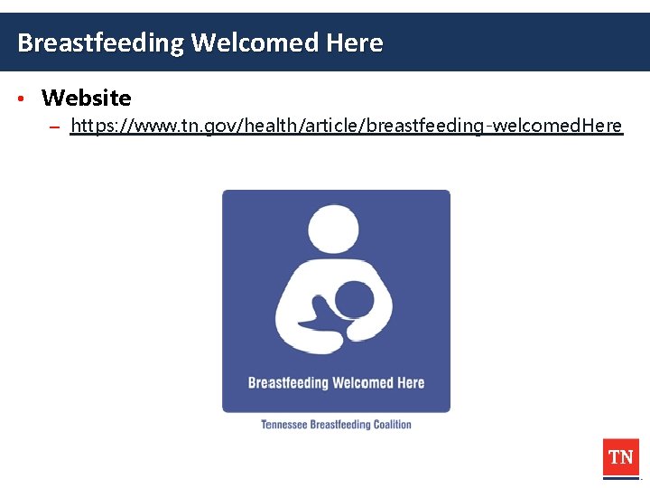 Breastfeeding Welcomed Here • Website – https: //www. tn. gov/health/article/breastfeeding-welcomed. Here 