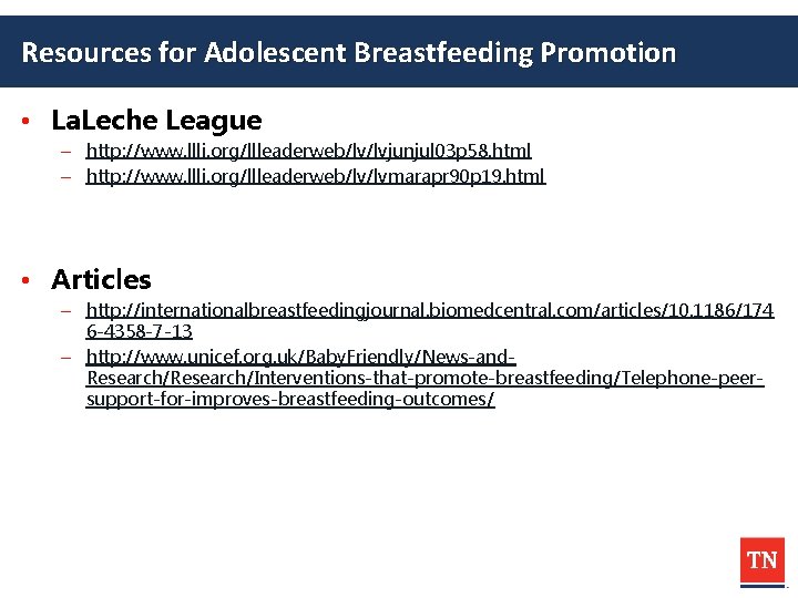 Resources for Adolescent Breastfeeding Promotion • La. Leche League – http: //www. llli. org/llleaderweb/lv/lvjunjul