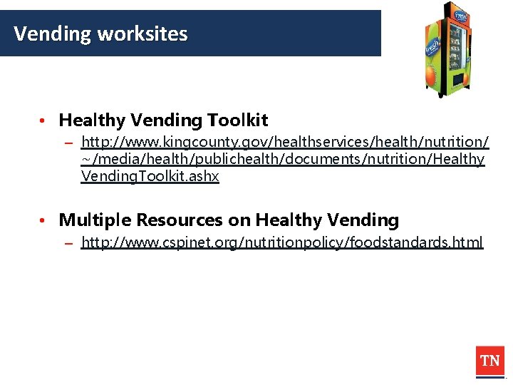 Vending worksites • Healthy Vending Toolkit – http: //www. kingcounty. gov/healthservices/health/nutrition/ ~/media/health/publichealth/documents/nutrition/Healthy Vending. Toolkit.