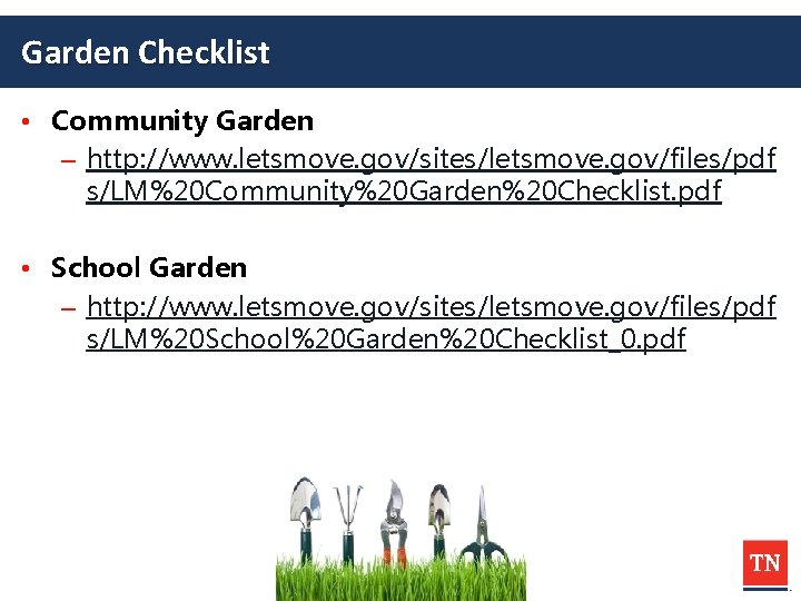 Garden Checklist • Community Garden – http: //www. letsmove. gov/sites/letsmove. gov/files/pdf s/LM%20 Community%20 Garden%20