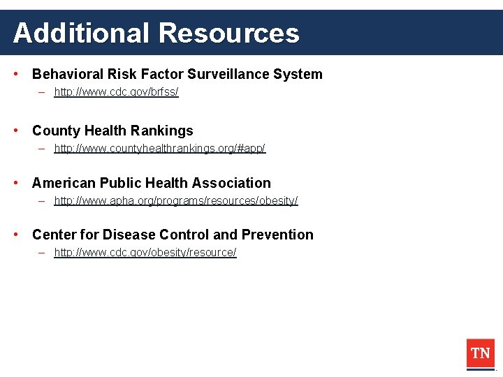 Additional Resources • Behavioral Risk Factor Surveillance System – http: //www. cdc. gov/brfss/ •