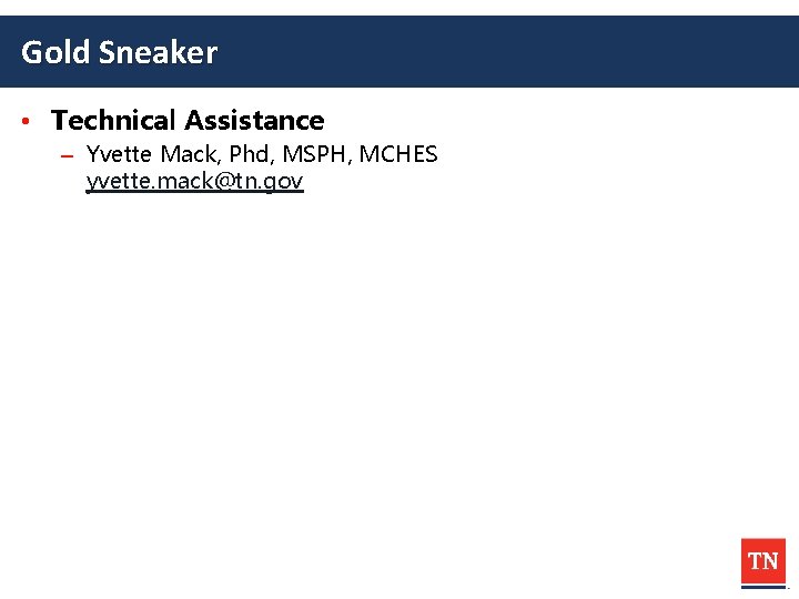 Gold Sneaker • Technical Assistance – Yvette Mack, Phd, MSPH, MCHES yvette. mack@tn. gov