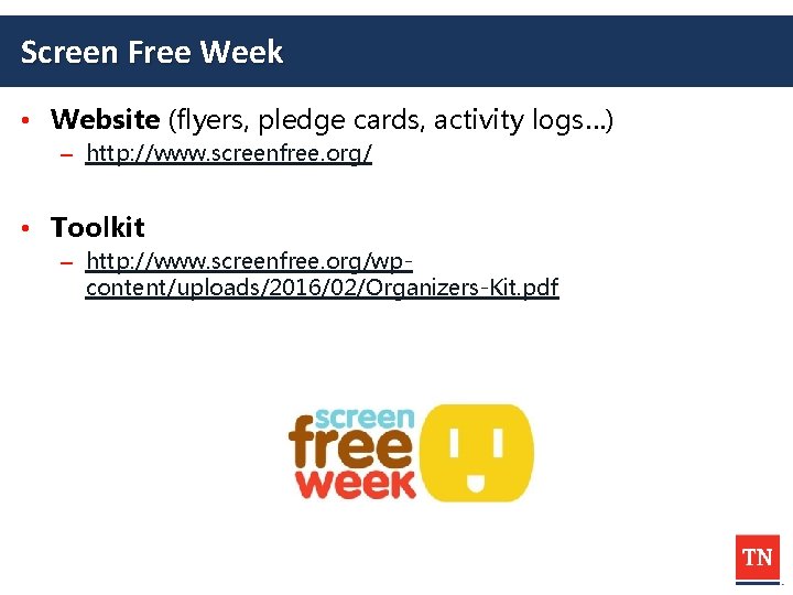 Screen Free Week • Website (flyers, pledge cards, activity logs…) – http: //www. screenfree.