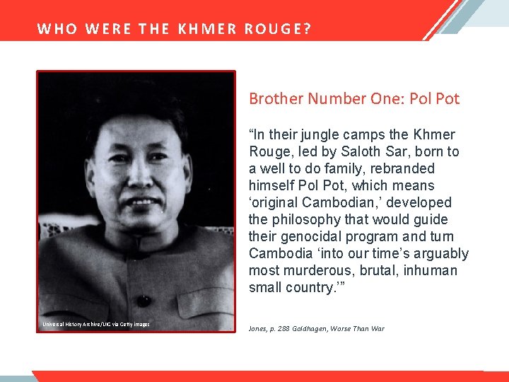 WHO WERE THE KHMER ROUGE? Brother Number One: Pol Pot “In their jungle camps