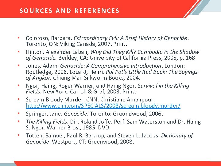 SOURCES AND REFERENCES • Coloroso, Barbara. Extraordinary Evil: A Brief History of Genocide. Toronto,