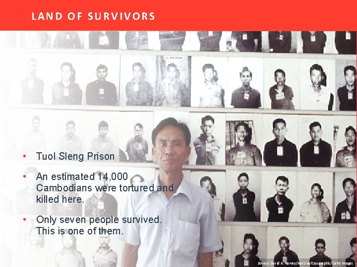 LAND OF SURVIVORS • Tuol Sleng Prison • An estimated 14, 000 Cambodians were