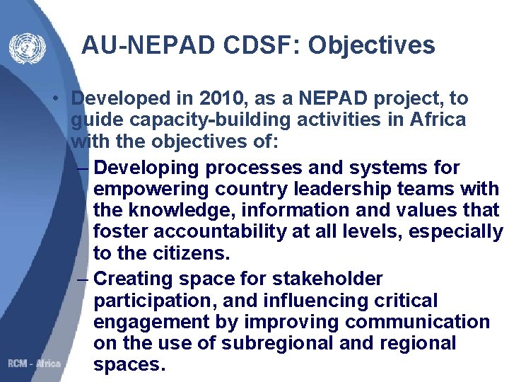 AU-NEPAD CDSF: Objectives • Developed in 2010, as a NEPAD project, to guide capacity-building