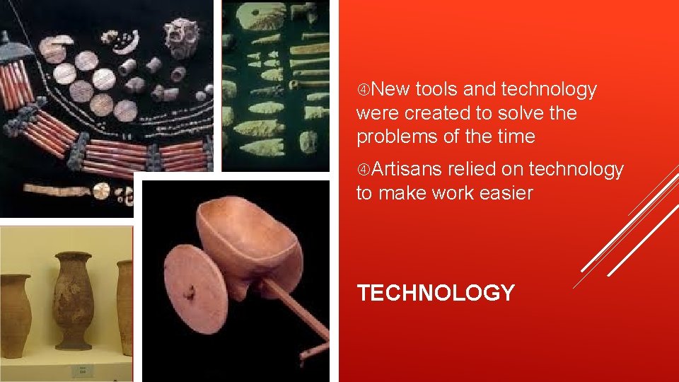  New tools and technology were created to solve the problems of the time