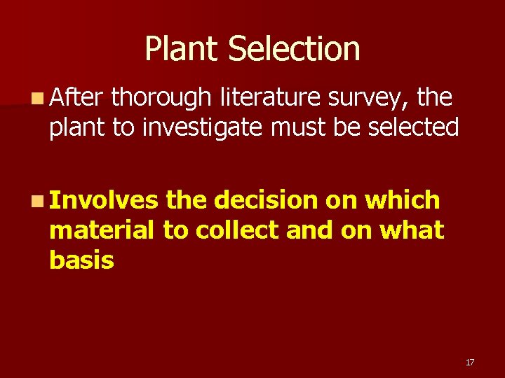 Plant Selection n After thorough literature survey, the plant to investigate must be selected