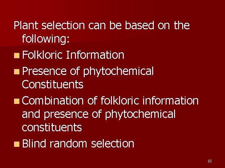 Plant selection can be based on the following: n Folkloric Information n Presence of