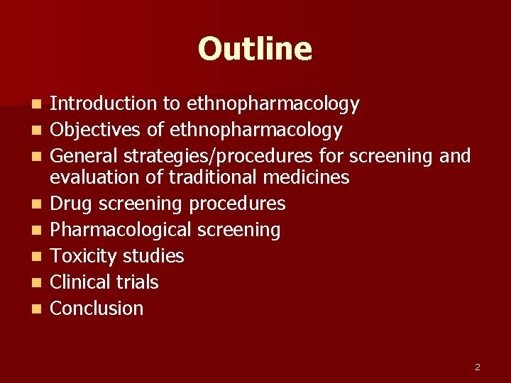 Outline n n n n Introduction to ethnopharmacology Objectives of ethnopharmacology General strategies/procedures for