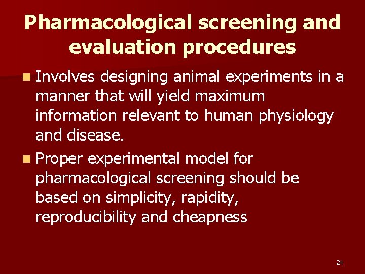 Pharmacological screening and evaluation procedures n Involves designing animal experiments in a manner that