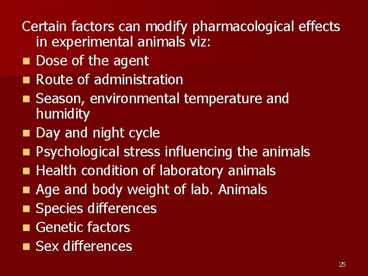 Certain factors can modify pharmacological effects in experimental animals viz: n Dose of the