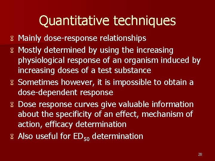 Quantitative techniques 6 6 6 Mainly dose-response relationships Mostly determined by using the increasing