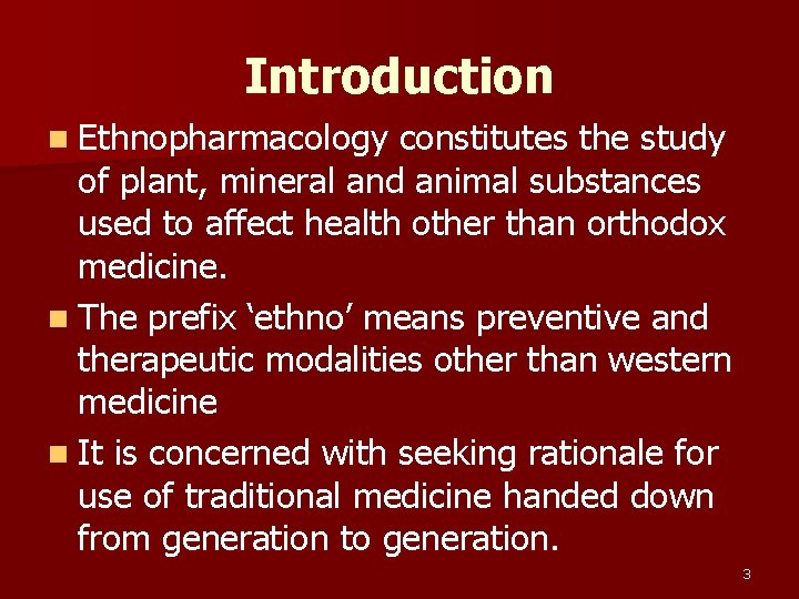 Introduction n Ethnopharmacology constitutes the study of plant, mineral and animal substances used to