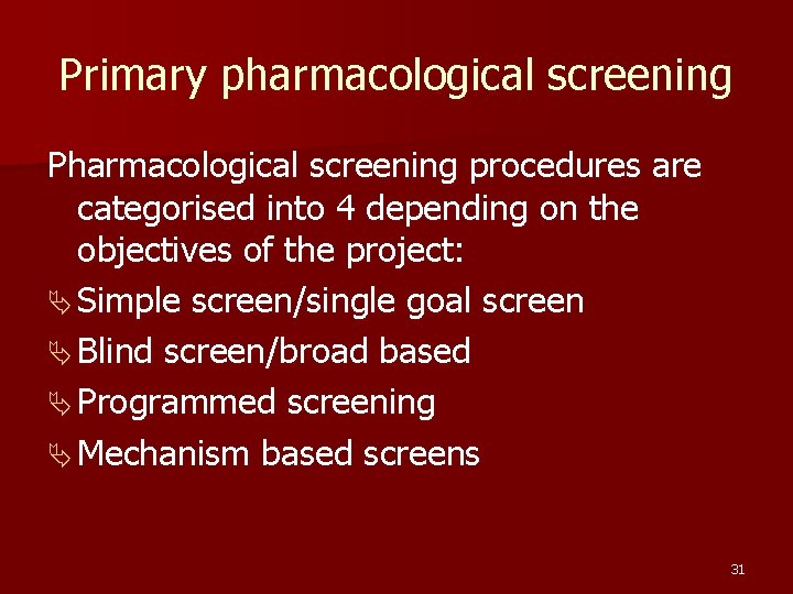 Primary pharmacological screening Pharmacological screening procedures are categorised into 4 depending on the objectives