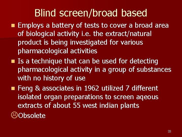 Blind screen/broad based Employs a battery of tests to cover a broad area of