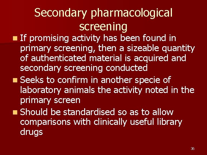 n If Secondary pharmacological screening promising activity has been found in primary screening, then