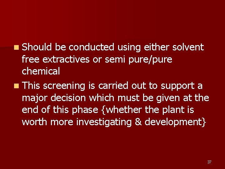 n Should be conducted using either solvent free extractives or semi pure/pure chemical n