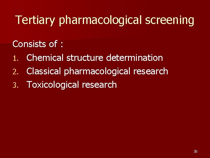 Tertiary pharmacological screening Consists of : 1. Chemical structure determination 2. Classical pharmacological research