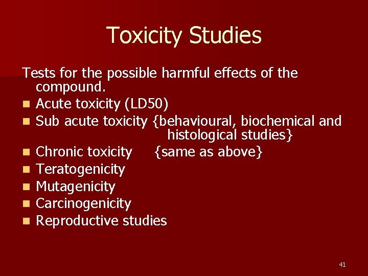 Toxicity Studies Tests for the possible harmful effects of the compound. n Acute toxicity