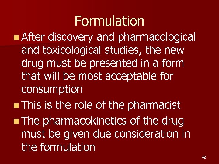 Formulation n After discovery and pharmacological and toxicological studies, the new drug must be